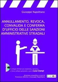 Annullamento, revoca, convalida e conferma d‘ufficio delle sanzioni amministrative stradali. Con CD-ROM Consegna Rapida