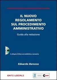 Nuova Collezione Il nuovo regolamento sul procedimento amministrativo. Guida alla redazione. Con CD-ROM