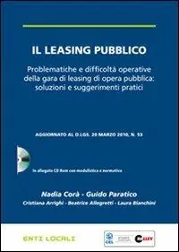 Il leasing pubblico. Problematiche e difficoltà operative della gara di leasing di opera pubblica soluzioni e suggerimenti pratici. Con CD-ROM Acquista Ora