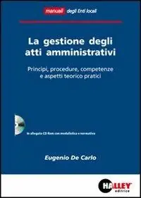 Super Prezzo La gestione degli atti amministrativi. Principi, procedure, competenze e aspetti teorico pratici. Con CD-ROM