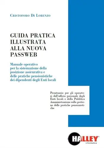 Offerta Speciale Guida pratica illustrata alla nuova passweb. Manuale operativo per la sistemazione della posizione assicurativa e delle pratiche pensionistiche dei dipendenti degli enti locali