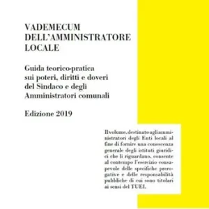 Affare Vademecum dell‘amministratore locale. Guida teorico-pratica sui poteri, diritti e doveri del sindaco e degli amministratori comunali