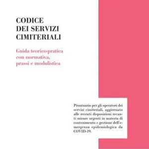 Offerta Lampo Il codice dei servizi cimiteriali. Guida teorico-pratica con normativa, prassi e modulistica