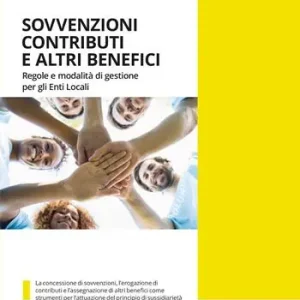 Sovvenzioni contributi e altri benefici. Regole e modalità di gestione per gli enti locali. Con versione digitale Miglior Prezzo