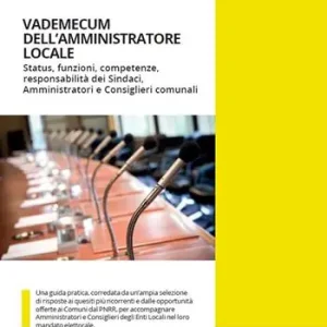 Compra Oggi Stesso Vademecum dell‘amministratore locale. Status, funzioni, competenze, responsabilità dei sindaci, amministratori e consiglieri comunali