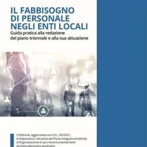 Il fabbisogno di personale negli enti locali. Guida pratica alla redazione del piano triennale e alla sua attuazione. Aggiornata con il D.L. 80/2021. Nuova ediz. Prezzo Di Fabbrica