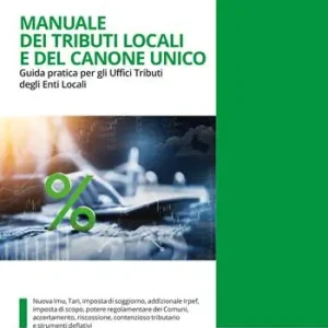 Manuale dei tributi locali e del canone unico. Guida pratica per gli Uffici tributi degli Enti Locali Prezzo Scontato