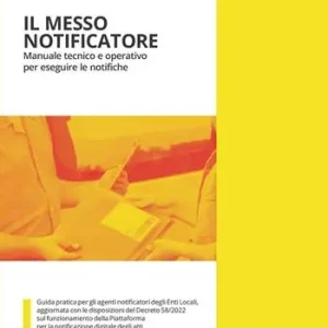 Il messo notificatore. Manuale giuridico, tecnico e operativo per eseguire le notifiche Reso Gratuito