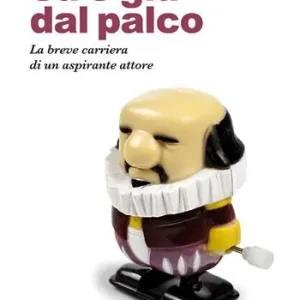 Miglior Prezzo Su e giù dal palco. La breve carriera di un aspirante attore