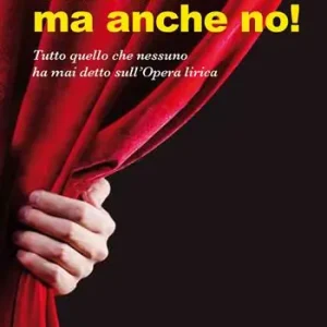 Vincerò ma anche no. Tutto quello che nessuno ha mai detto sull‘Opera lirica Scelto Dai Clienti