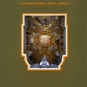 L‘ arte per i giubilei e tra i giubilei del Settecento. Vol. 2 Arciconfraternite, chiese, personaggi, artisti, devozioni, guide. Offerta Speciale
