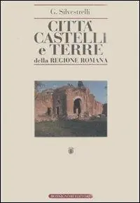Economico Città, castelli e terre della regione romana. Ricerche di storia medioevale e moderna sino all‘anno 1800 (rist. anast. Roma, 1940)