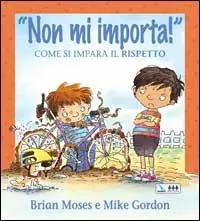 Non mi importa! Come si impara il rispetto. Per la Scuola elementare Esclusivo