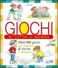 Super Prezzo Giochi di tutto il mondo. Oltre 100 giochi per ragazzi al chiuso e all‘aperto
