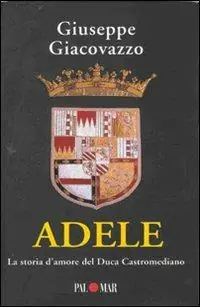 Prezzo Di Fabbrica Adele. La storia d‘amore del Duca Castromediano