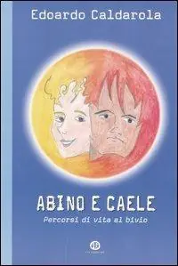 Non Perdere Abino e Caele. Percorsi di vita al bivio