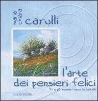 L‘ arte dei pensieri felici. 70 e più sentieri verso la felicità Miglior Prezzo