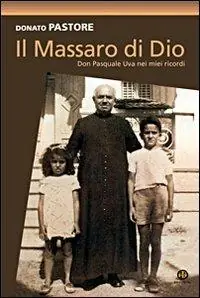 Il massaro di Dio. Don Pasquale Uva nei miei ricordi. Ediz. illustrata Compra Adesso