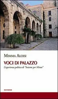 Non Perdere Voci di palazzo. L‘esperienza politica di «Insieme per Mineo»
