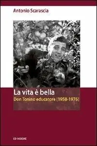 La vita è bella. Don Tonino educatore (1958-1976) Direttamente Dal Produttore