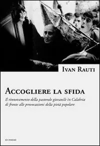 Accogliere la sfida. Il rinnovamento della pastorale giovanile in Calabria di fronte alle provocazioni della pietà popolare Offerta Lampo