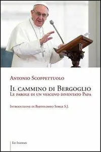 Il cammino di Bergoglio. Le parole di un vescovo diventato papa Pagamento Sicuro