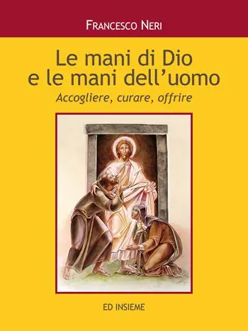 Le mani di dio e le mani dell‘uomo. Accogliere, curare, offrire Saldi