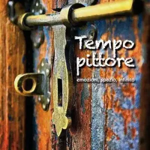 Tempo pittore. Emozioni, spazio, infinito Spedito Oggi