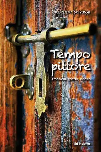 Tempo pittore. Emozioni, spazio, infinito Spedito Oggi