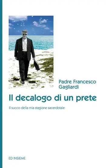 Direttamente Dal Produttore Il decalogo di un prete. Il succo della mia stagione sacerdotale