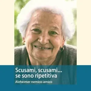 Scusami, scusami... se sono ripetitiva. Alzheimer nemico-amico Popolare
