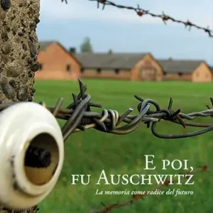 E poi, fu Auschwitz. La memoria come radice del futuro Prezzo Ridotto