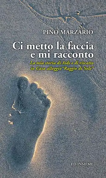 Più Venduto Ci metto la faccia e mi racconto. La mia storia di Aids e di riscatto in Casa alloggio «Raggio di Sole»