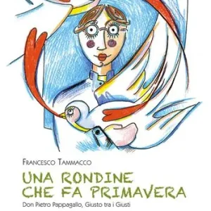 Più Venduto Una rondine che fa primavera. Don Pietro Pappagallo, Giusto tra i Giusti