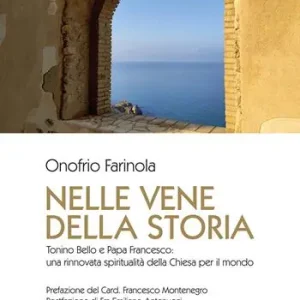A Buon Prezzo Nelle vene della storia. Tonino Bello e Papa Francesco una rinnovata spiritualità della Chiesa per il mondo