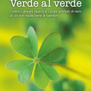 Consegna Rapida Verde al verde. Contro i disegni opachi e i sogni asfaltati di nero di chi non vuole bene ai bambini