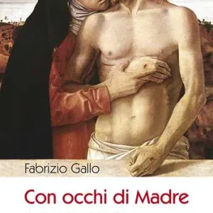 Con occhi di madre. Meditazioni per la Via Crucis Più Venduto