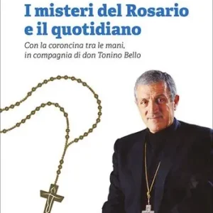 Prezzo Di Fabbrica I misteri del rosario e il quotidiano. Con la coroncina tra le mani, in compagnia di don Tonino Bello. Con rosario