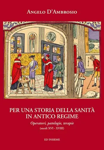 Per una storia della sanità in Antico Regime. Operatori, patologie, terapie (secoli XVI-XVIII) Subito Disponibile