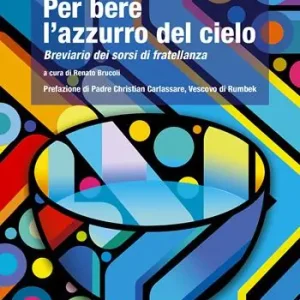 Prezzo Basso Per bere l‘azzurro del cielo. Breviario dei sorsi di fratellanza
