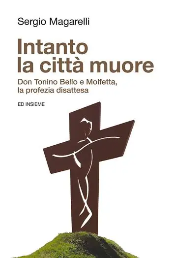 Must-Have Intanto la città muore. Don Tonino Bello e Molfetta, la profezia disattesa