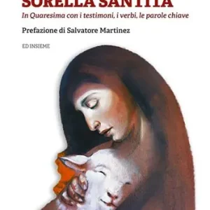 Sorella santità. In Quaresima con i testimoni, i verbi, le parole chiave Prezzo Basso