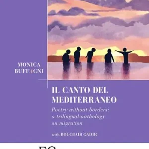 Super Prezzo Il canto del Mediterraneo. Poetry without borders a trilingual anthology on migration. Ediz. multilingue