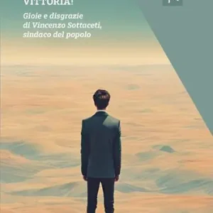 Vittoria! Gioie e disgrazie di Vincenzo Sottaceti, sindaco del popolo Prezzo Basso