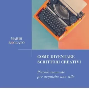 Di Tendenza Come diventare scrittori creativi. Piccolo manuale per acquisire uno stile