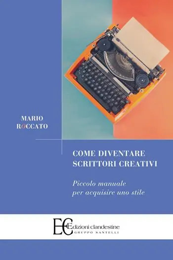 Di Tendenza Come diventare scrittori creativi. Piccolo manuale per acquisire uno stile
