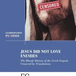 Nuova Collezione Jesus did not love enemies. The bloody history of the greek gospels censored by translations