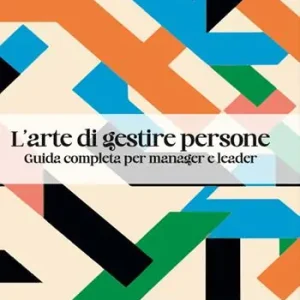 Pagamento Sicuro L‘arte di gestire persone. Guida completa per manager e leader