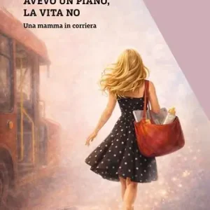 Avevo un piano, la vita no. Una mamma in corriera Super Prezzo