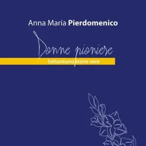 Donne pioniere. Settantuno storie vere Compra Online